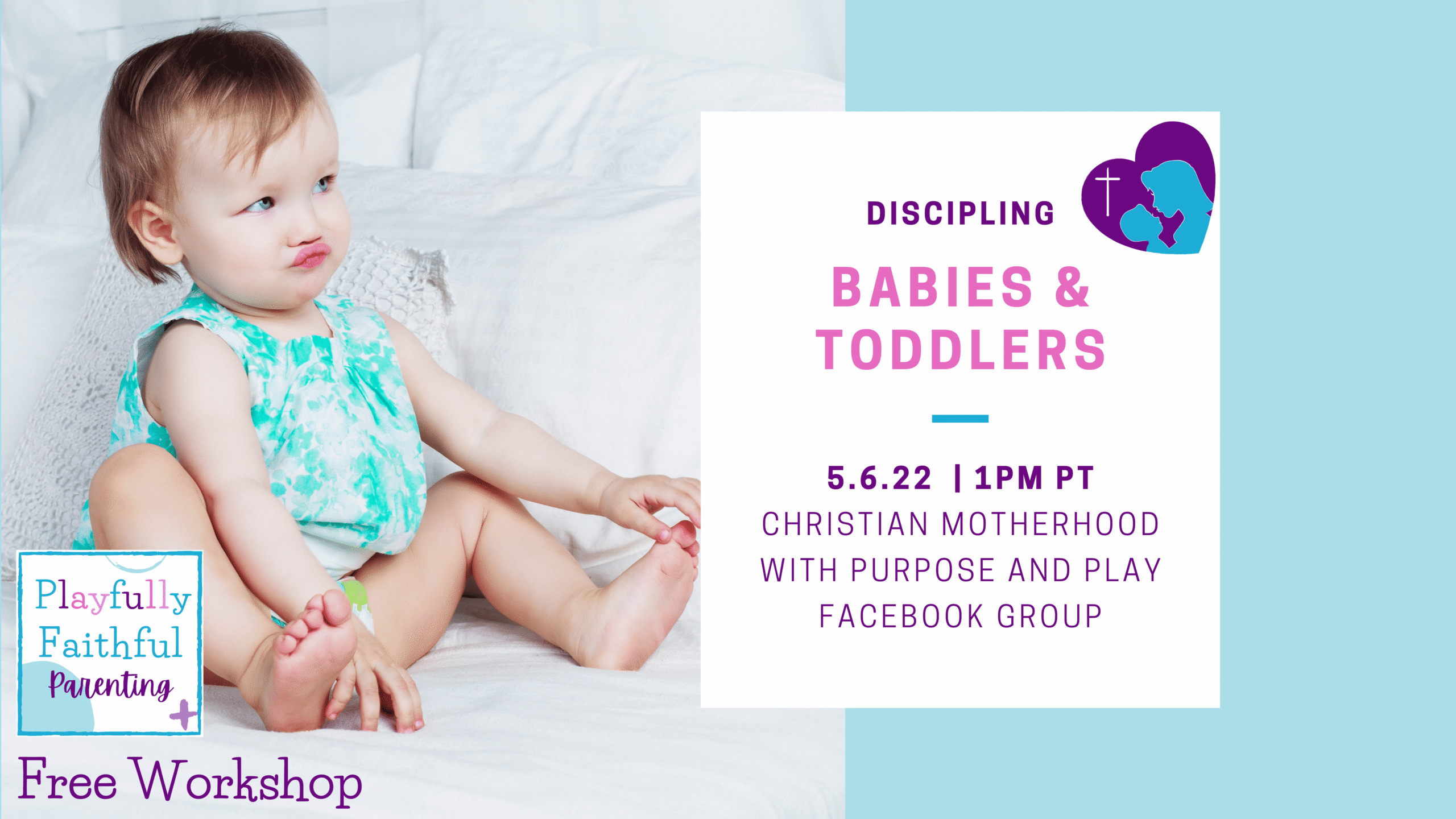 Discipling Babies & Toddlers - 5.6.22 | 1PM PT Christian Motherhood with purpose and play facebook group - Playfully Faithfull Parenting Free workshop