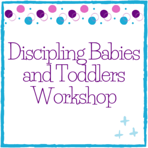 Discipling Babies and Toddlers Workshop