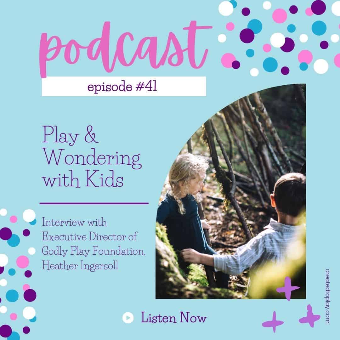 Podcast episode #41 - Play & Wondering with Kids - Interview with Executive Director of Godly Play Foundation. Heather Ingersoll