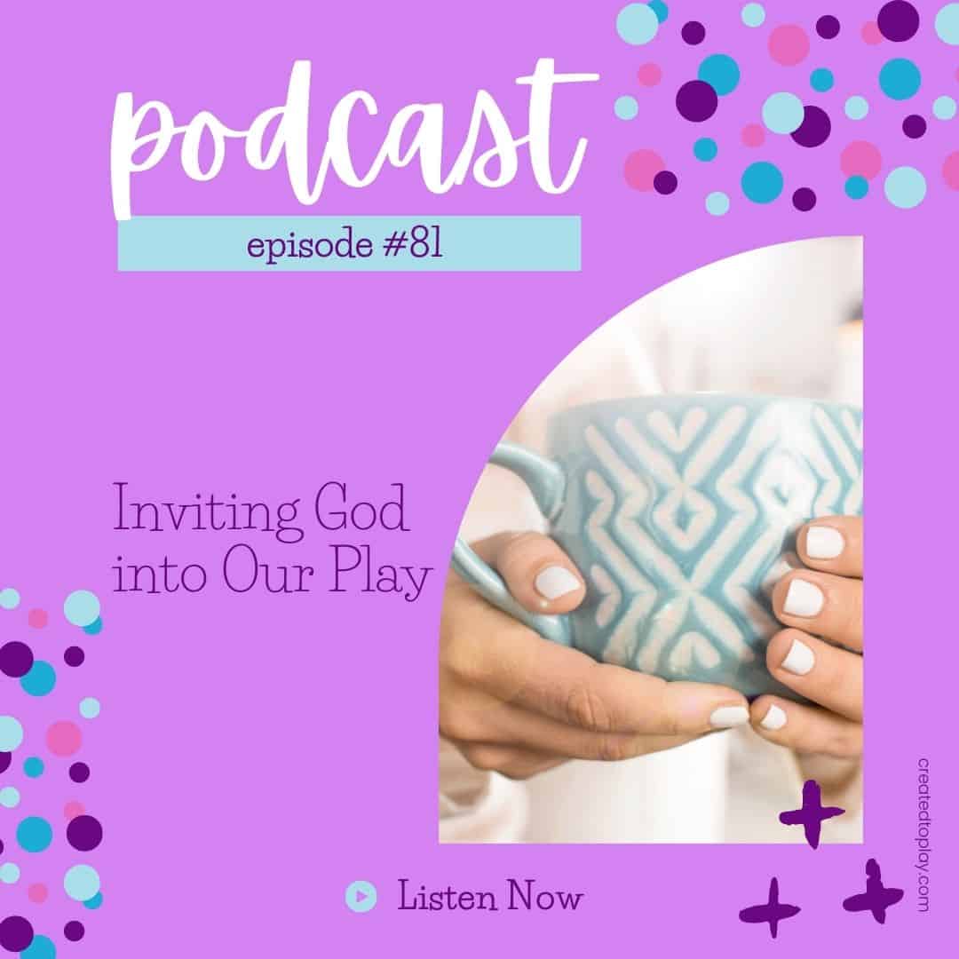 Podcast episode #81 - Inviting God into Our Play