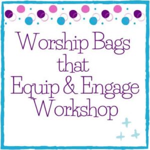 Worship Bags that Equip & Engage Workshop