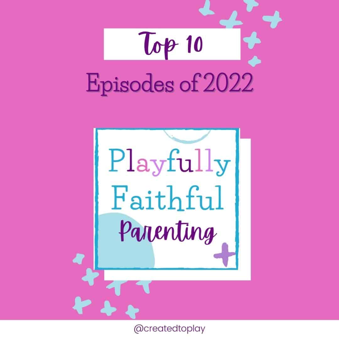 playfully faithful parenting 2022 Top 10 Episodes