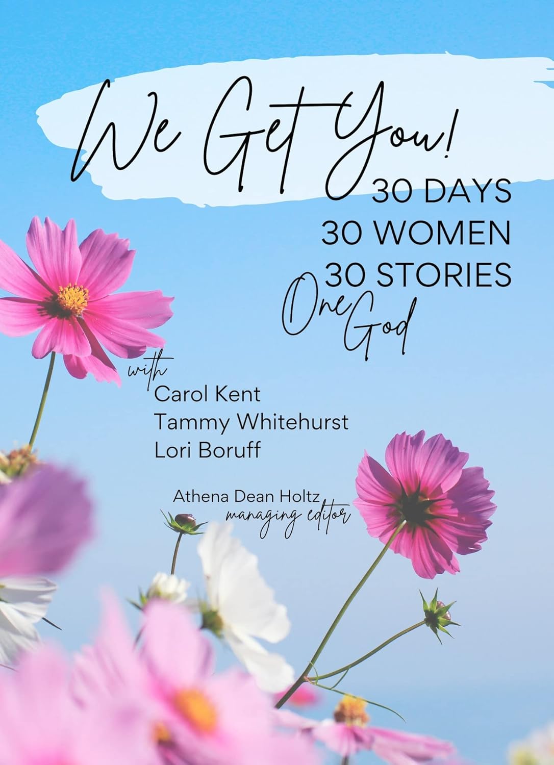 We Get You! 30 Days: 30 Women • 30 Stories • One God by Athena Dean Holtz